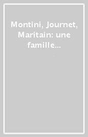 Montini, Journet, Maritain: une famille d esprit. Journées d études (Molsheim, 4-5 juin 1999)