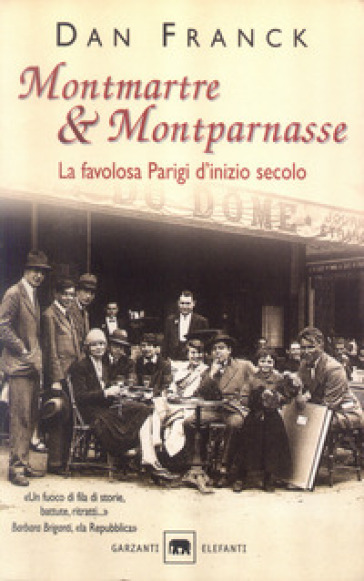 Montmartre & Montparnasse. La favolosa Parigi d'inizio secolo - Dan Franck