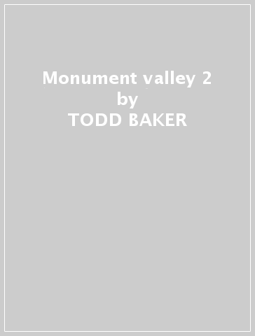 Monument valley 2 - TODD BAKER