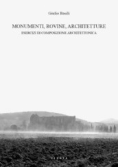 Monumenti, rovine, architetture. Esercizi di composizione architettonica