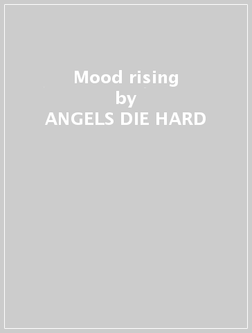 Mood rising - ANGELS DIE HARD