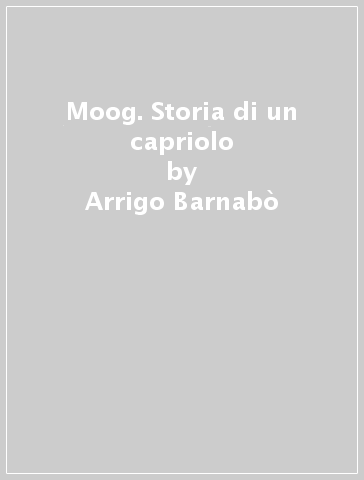 Moog. Storia di un capriolo - Arrigo Barnabò