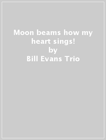 Moon beams how my heart sings! - Bill Evans Trio