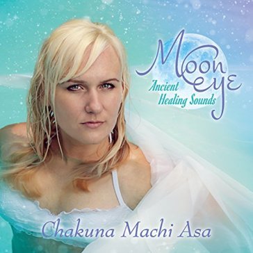 Moon eye: ancient healing sounds - CHAKUNA MACHI ASA