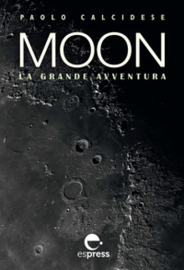 Moon. La grande avventura. Ediz. illustrata - Paolo Calcidese