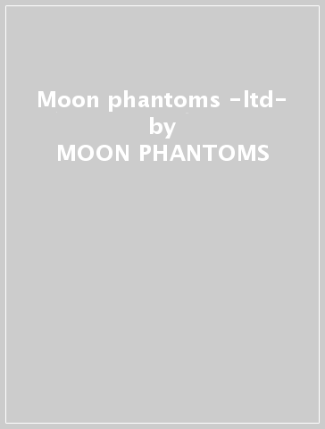 Moon phantoms -ltd- - MOON PHANTOMS