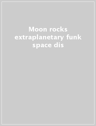 Moon rocks extraplanetary funk space dis