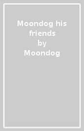 Moondog & his friends