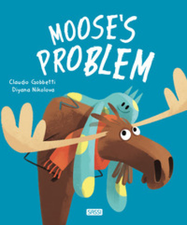 Moose's problem. Ediz. a colori - Claudio Gobbetti - Diyana Nikolova