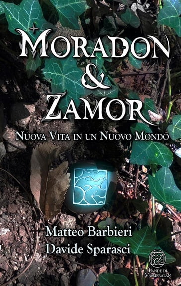 Moradon & Zamor. Nuova Vita in un Nuovo Mondo - Matteo Barbieri