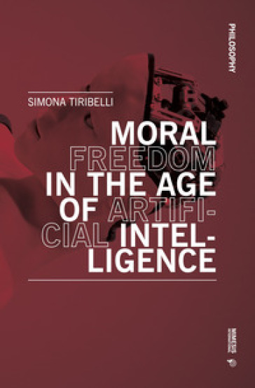 Moral freedom in the age of artificial intelligence - Simona Tiribelli
