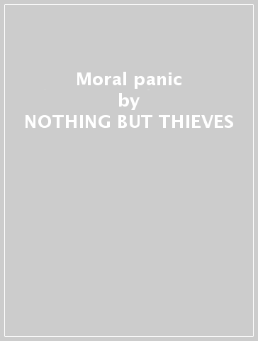 Moral panic - NOTHING BUT THIEVES