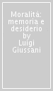 Moralità: memoria e desiderio