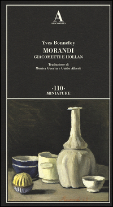 Morandi Giacometti e Holland - Yves Bonnefoy