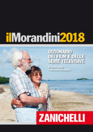 Il Morandini 2018. Dizionario dei film e delle serie televisive - Laura Morandini - Luisa Morandini - Morando Morandini