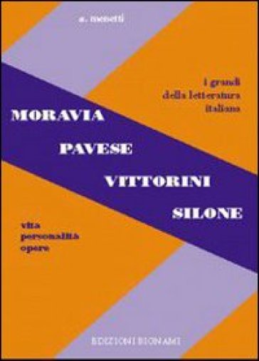 Moravia, Pavese, Vittorini, Silone. Vita, personalità, opere. Per le Scuole superiori - Alfredo Menetti