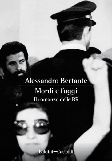 Mordi e fuggi. Il romanzo delle BR - Alessandro Bertante