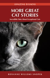 More Great Cat Stories: Incredible Tales About Exceptional Cats