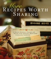 More Recipes Worth Sharing: A Second Helping of Recipes and Stories From America s Most-Loved Community Cookbooks