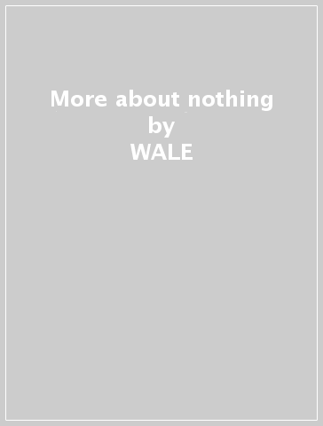 More about nothing - WALE