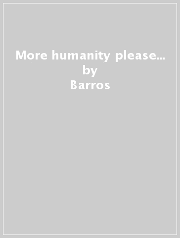 More humanity please... - Barros