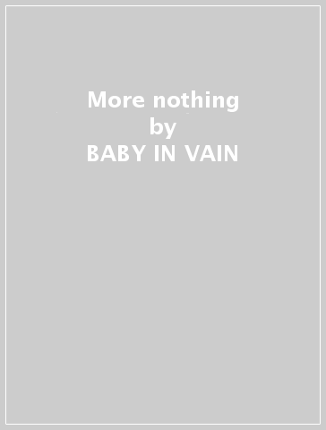 More nothing - BABY IN VAIN