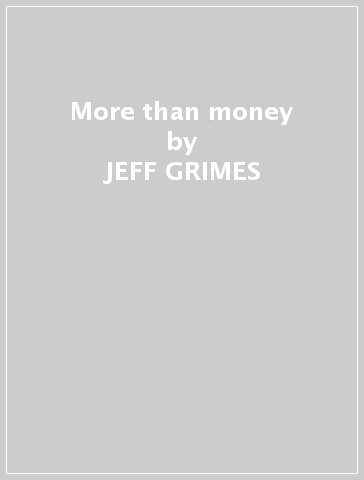 More than money - JEFF GRIMES