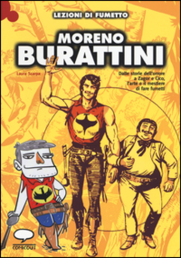 Moreno Burattini. Dalle storie dell'orrore a Zagor e Cico, l'arte e il mestiere di fare fumetti. Ediz. illustrata - Laura Scarpa