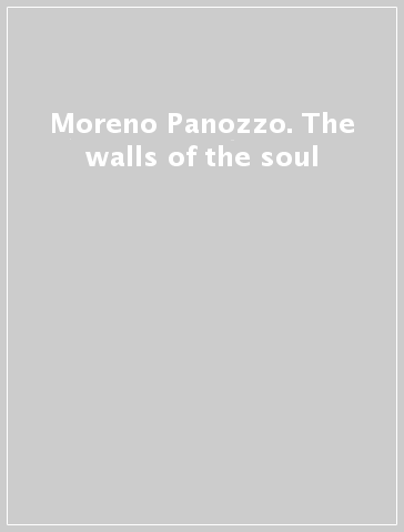Moreno Panozzo. The walls of the soul