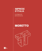 Moretto. Imprese d Italia. I protagonisti dell economia. Ediz. italiana e inglese