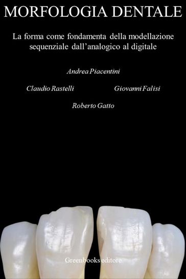 Morfologia Dentale - Andrea Piacentini - Claudio Rastelli - Giovanni Falisi - Roberto Gatto