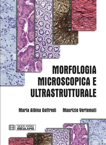 Morfologia Microscopica e Ultrastrutturale - Maria A. Goffredi - Maurizio Vertemati