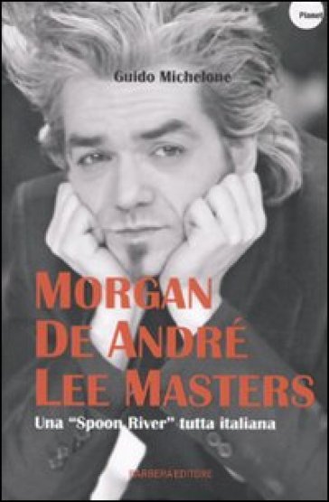 Morgan, De André, Lee Masters. Una «Spoon River» tutta italiana - Guido Michelone | 