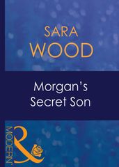 Morgan s Secret Son (Mills & Boon Modern) (His Baby, Book 7)