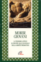 Morir giovani. Il pensiero antico di fronte allo scandalo della morte prematura