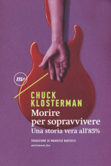 Morire per sopravvivere. Una storia vera all'85% - Chuck Klosterman