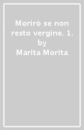 Morirò se non resto vergine. 1.