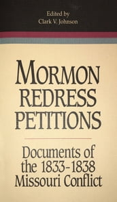 Mormon Redress Petitions: Documents of the 1833-1838 Missouri Conflict