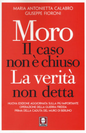 Moro. Il caso non è chiuso. La verità non detta. Nuova ediz.