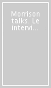 Morrison talks. Le interviste di re lucertola, 1968-1971