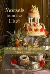 Morsels from the Chef: A Collection of Delectable Short Stories