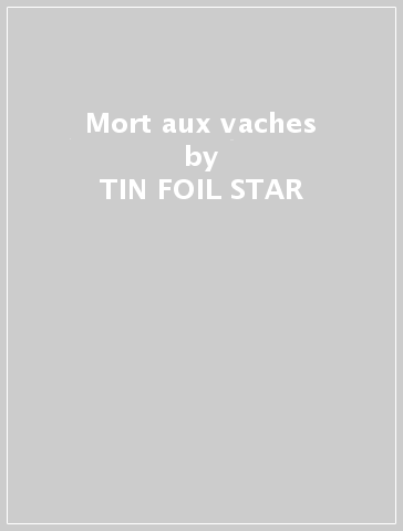 Mort aux vaches - TIN FOIL STAR