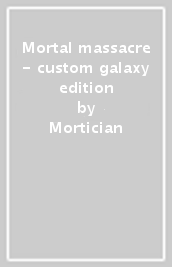 Mortal massacre - custom galaxy edition