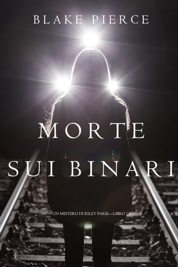 Morte Sui Binari (Un Mistero di Riley PaigeLibro 12) - Blake Pierce