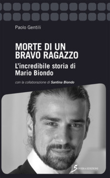 Morte di un bravo ragazzo. L'incredibile storia di Mario Biondo - Paolo Gentili