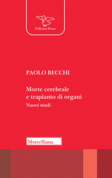 Morte cerebrale e trapianto di organi. Nuovi studi. Nuova ediz. - Paolo Becchi