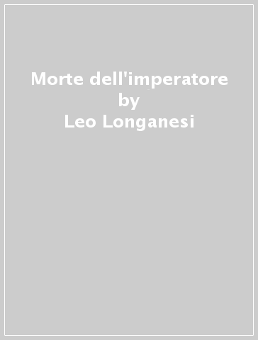Morte dell'imperatore - Leo Longanesi