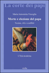 Morte e elezione del papa. Norme, riti e conflitti. L età moderna