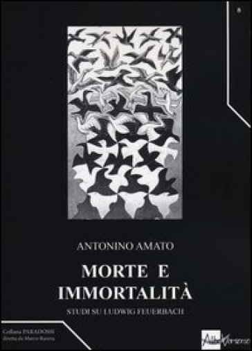 Morte e immortalità. Studi su Ludwig Feuerbach - Antonino Amato