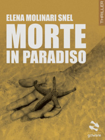 Morte in paradiso - Elena Molinari Snel